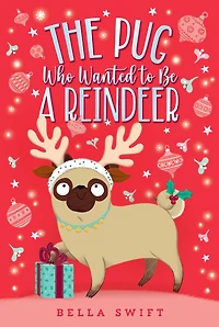The Pug Who Wanted to Be a Reindeer