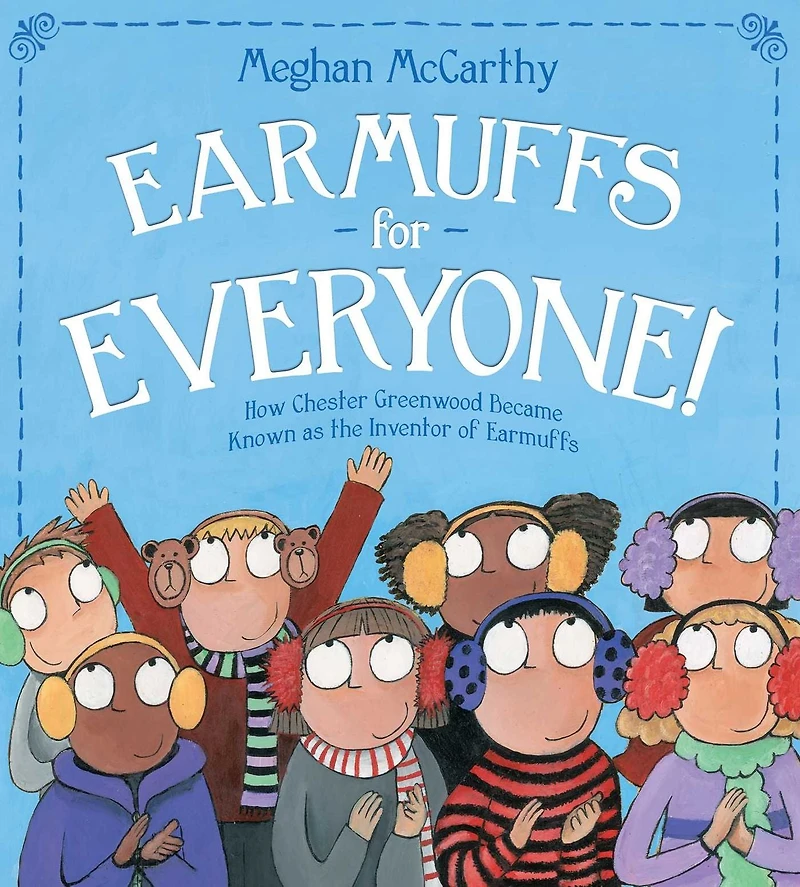 Earmuffs for Everyone!: How Chester Greenwood Became Known as the Inventor of (with audio recording)