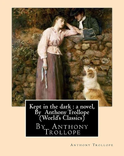 Kept in the dark: A NOVEL By: Anthony Trollope (Original Version)