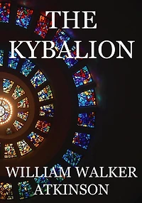 the Kybalion: A Study of Hermetic Philosophy Ancient Egypt and Greece