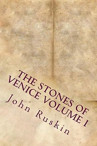 The Stones of Venice - Volume I