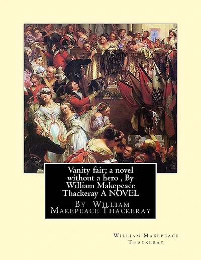 Vanity fair; a novel without a hero, By William Makepeace Thackeray A NOVEL