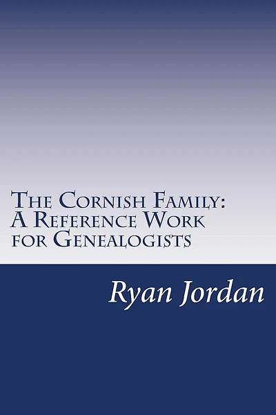 The Cornish Family: A Reference Work for Genealogists