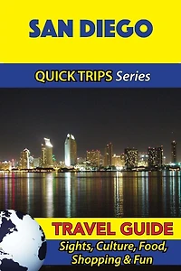San Diego Travel Guide (Quick Trips Series): Sights, Culture, Food, Shopping & Fun