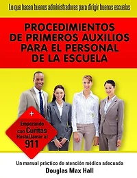 Lo que Hacen BUENOS Administradores Para Dirigir BUENAS Escuelas: Procedures de primeros Auxilios para El Personal de la Escuela