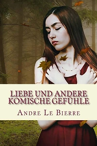 Liebe und andere komische Gefühle: Kurzgeschichten