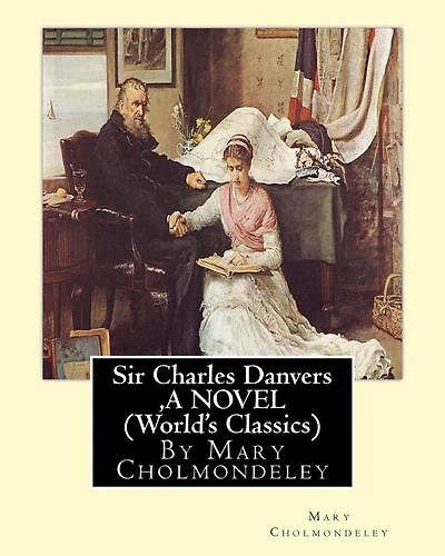 Sir Charles Danvers, By Mary Cholmondeley A NOVEL (World's Classics)