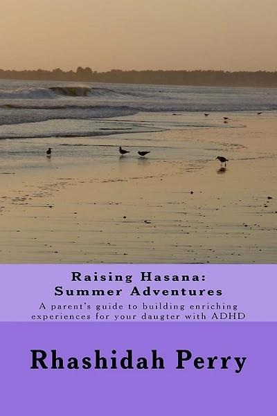 Raising Hasana: Summer Adventures: A parent's guide to building enriching activities for your daughter with ADHD