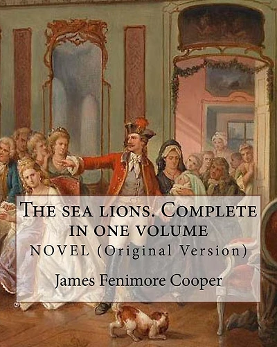 The sea lions.Complete in one volume NOVEL By: James Fenimore Cooper (Original Version)