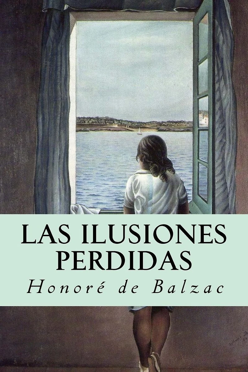 Las ilusiones perdidas: (Original French: Illusions perdues)