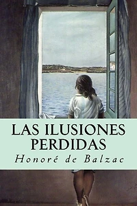 Las ilusiones perdidas: (Original French: Illusions perdues)