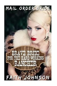 Mail Order Bride: Brave Bride for the Hard Working Rancher
