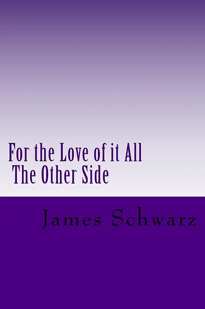 For the Love of it All: The Other Side