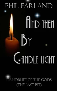 And Then By Candle Light: Dandruff of the Gods (the last bit)
