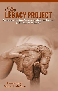 The Legacy Project: Empowering the Next Generation of Ministry Leaders (A Compilation of Essays)