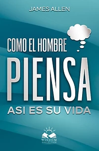 Como el Hombre Piensa: Asi es su Vida