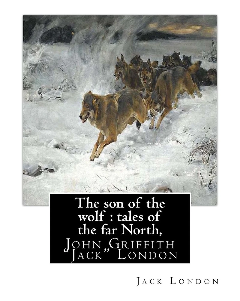 The son of the wolf: tales of the far North, By Jack London: John Griffith "Jack" London