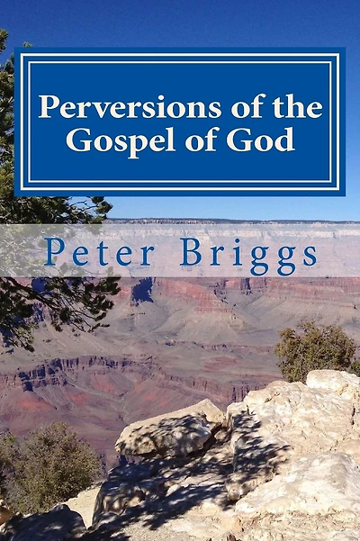 Perversions of the Gospel of God: Walking in the Way of Christ & the Apostles Study Guide Series, Part 3, Book 16