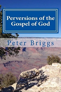 Perversions of the Gospel of God: Walking in the Way of Christ & the Apostles Study Guide Series, Part 3, Book 16