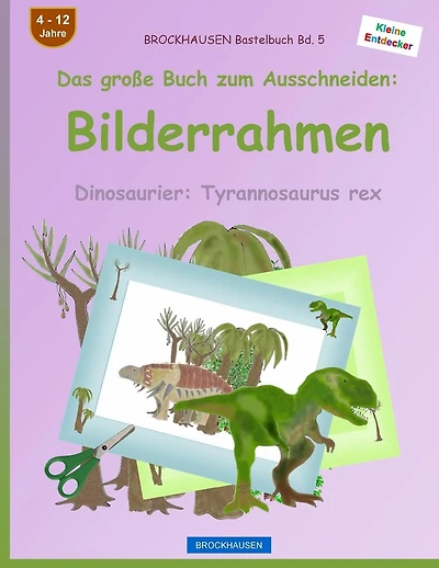 BROCKHAUSEN Bastelbuch Bd. 5 - Das gro�e Buch zum Ausschneiden: Bilderrahmen: Dinosaurier: Tyrannosaurus rex