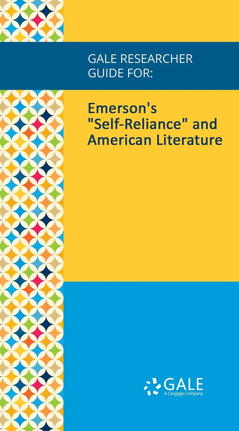Gale Researcher Guide for: Emerson's "Self-Reliance" and American Literature