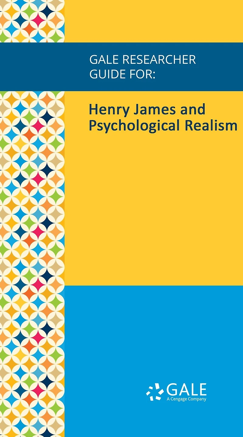 Gale Researcher Guide for: Henry James and Psychological Realism