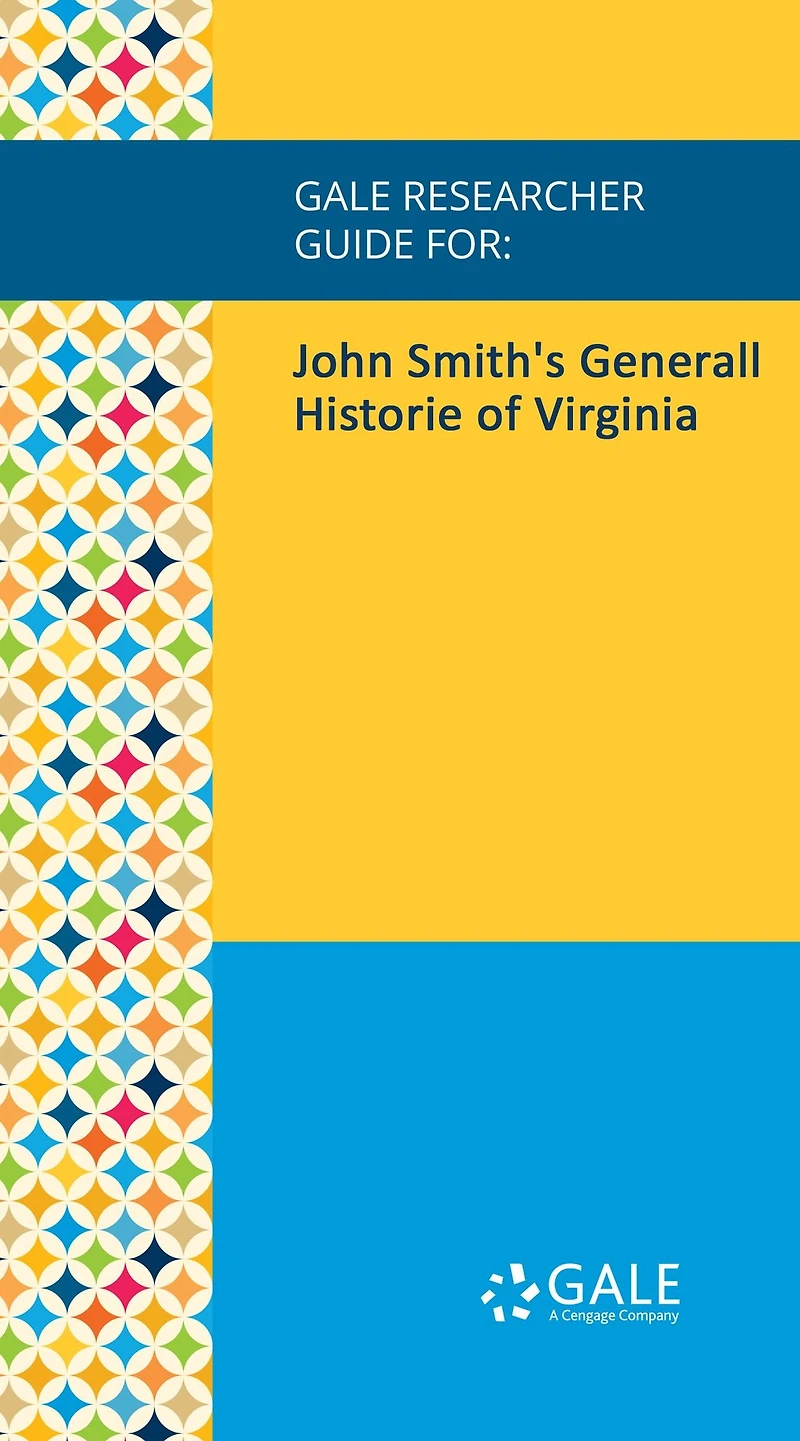 Gale Researcher Guide for: John Smith's Generall Historie of Virginia