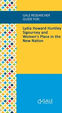 Gale Researcher Guide for: Lydia Howard Huntley Sigourney and Women's Place in the New Nation