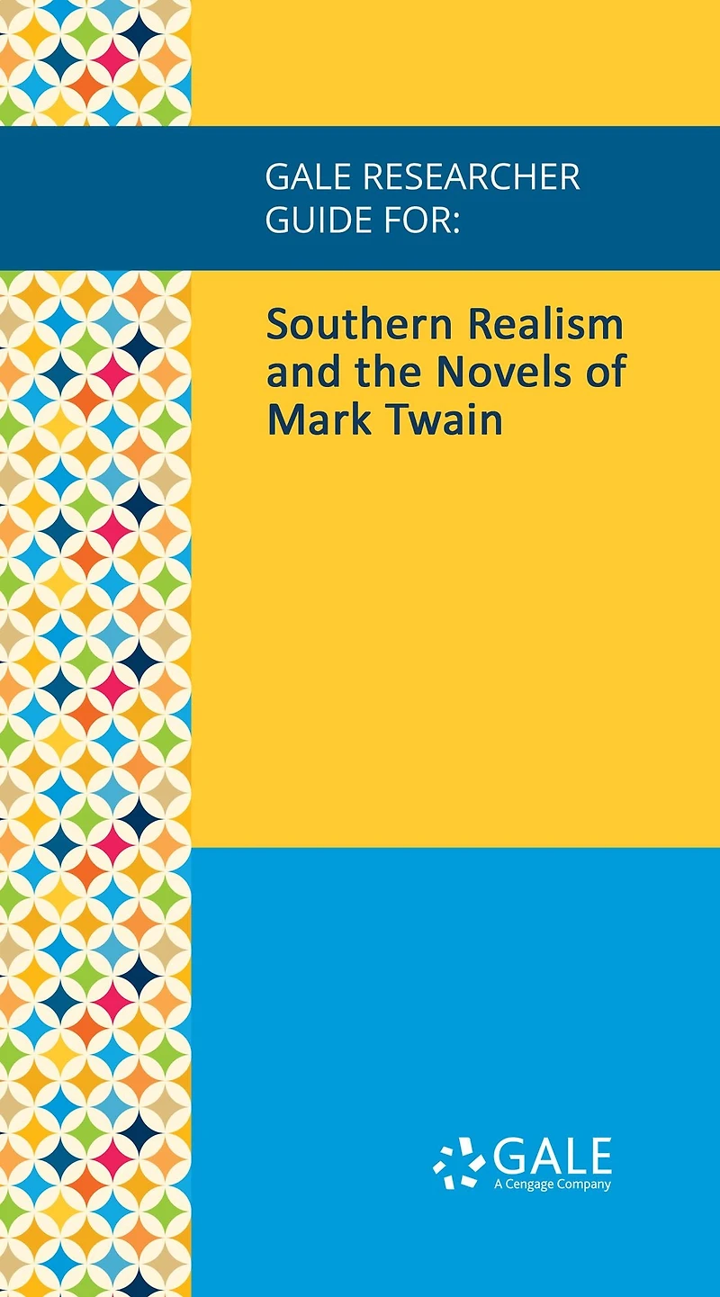 Gale Researcher Guide for: Southern Realism and the Novels of Mark Twain