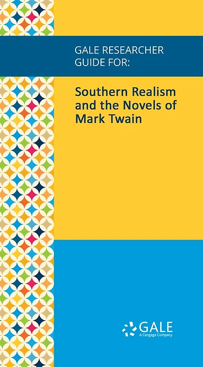 Gale Researcher Guide for: Southern Realism and the Novels of Mark Twain