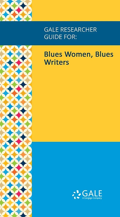 Gale Researcher Guide for: Blues Women, Blues Writers