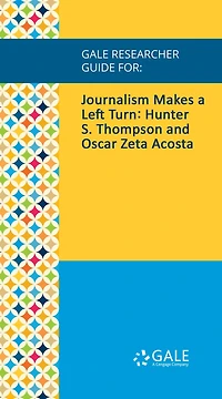 Gale Researcher Guide for: Journalism Makes a Left Turn: Hunter S. Thompson and Oscar Zeta Acosta