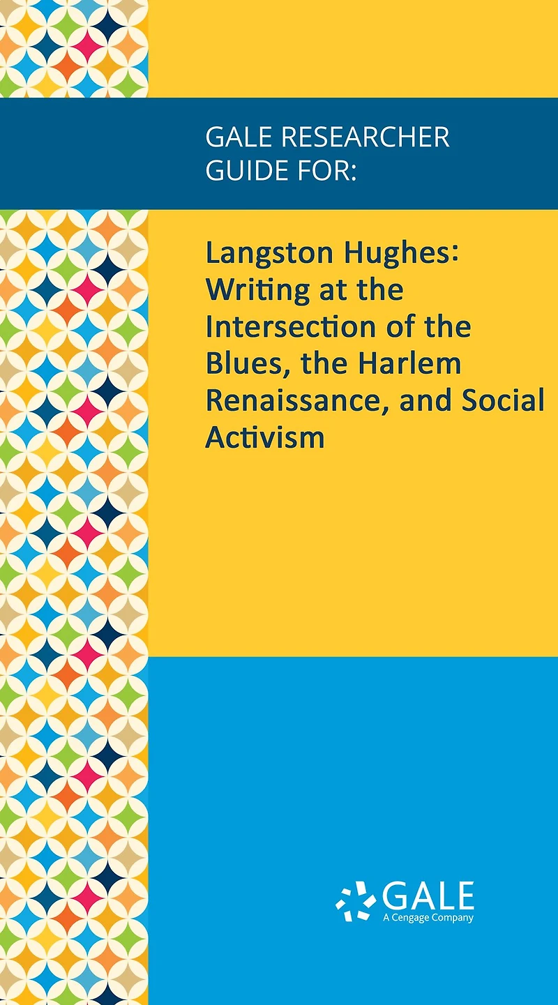 Gale Researcher Guide for: Langston Hughes: Writing at the Intersection of the Blues, the Harlem Renaissance, and Social Activism