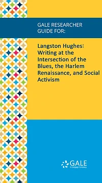 Gale Researcher Guide for: Langston Hughes: Writing at the Intersection of the Blues, the Harlem Renaissance, and Social Activism
