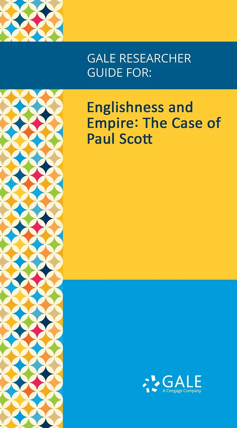 Gale Researcher Guide for: Englishness and Empire: The Case of Paul Scott