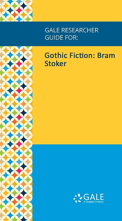 Gale Researcher Guide for: Gothic Fiction: Bram Stoker