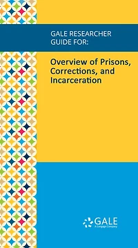 Gale Researcher Guide for: Overview of Prisons, Corrections, and Incarceration
