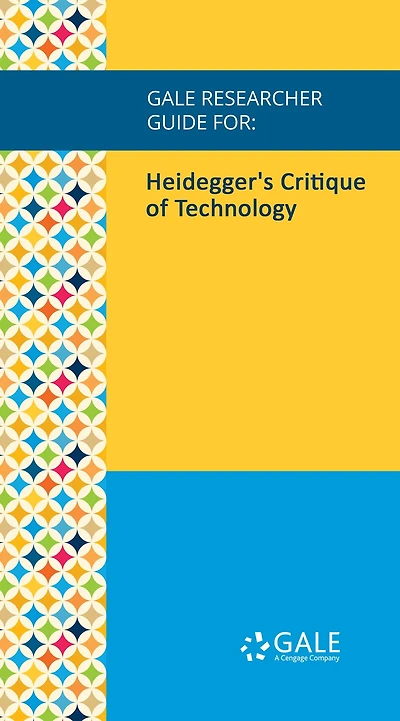 Gale Researcher Guide for: Heidegger's Critique of Technology