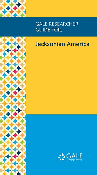 Gale Researcher Guide for: Jacksonian America