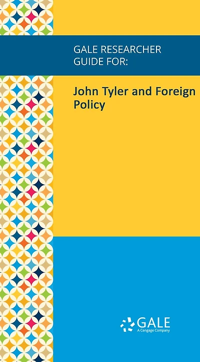 Gale Researcher Guide for: John Tyler and Foreign Policy