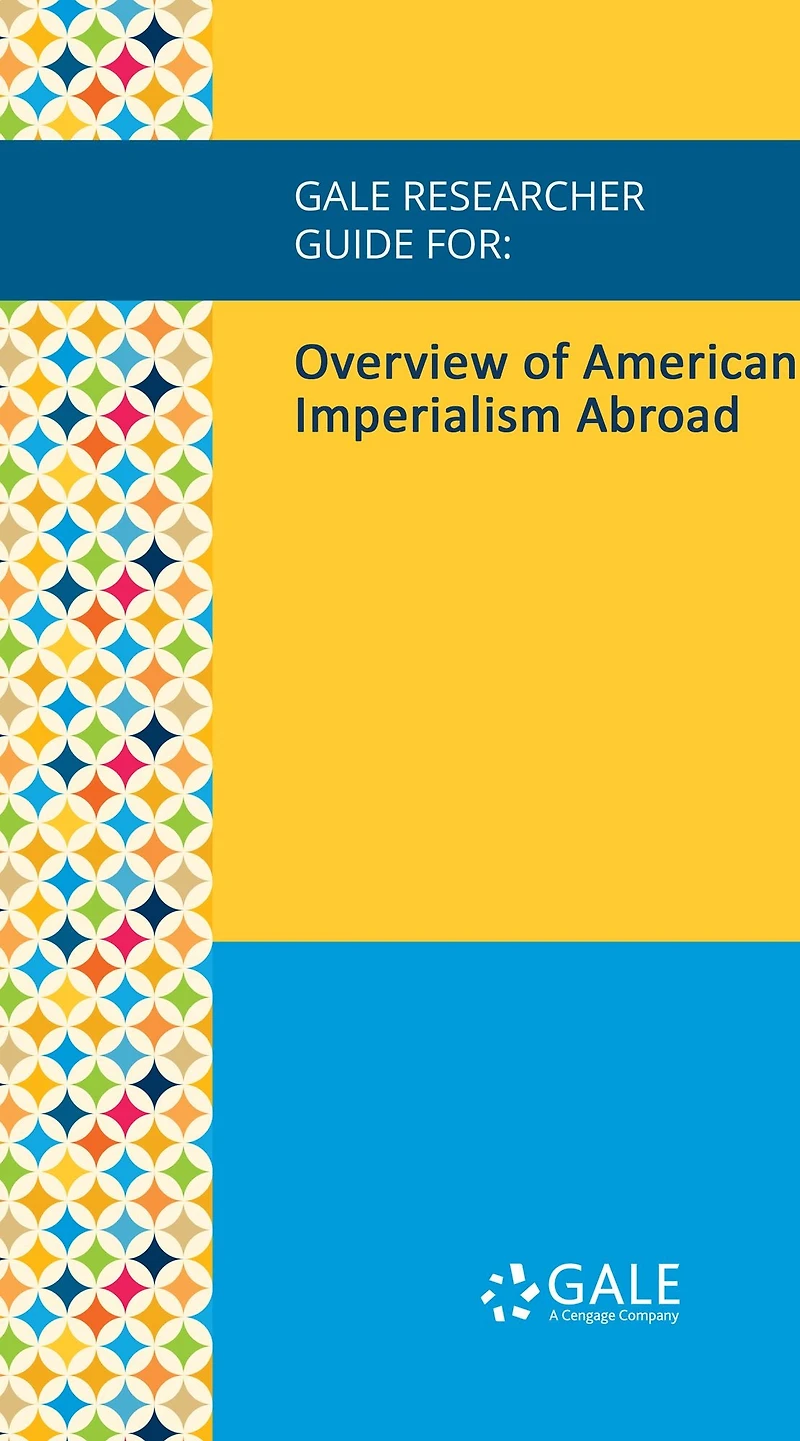 Gale Researcher Guide for: Overview of American Imperialism Abroad