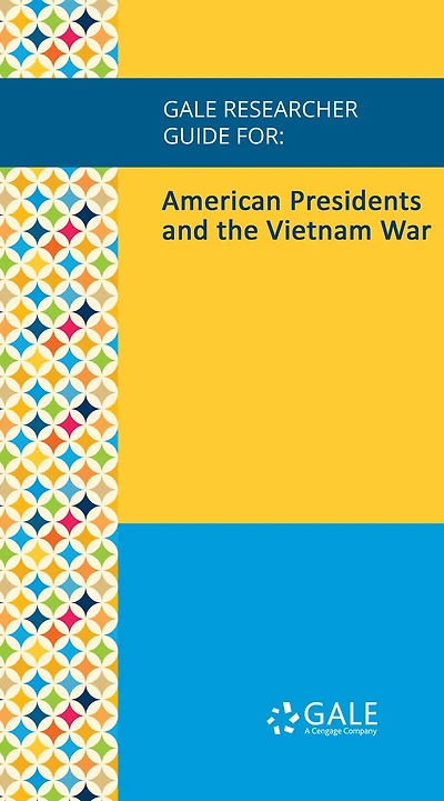 Gale Researcher Guide for: American Presidents and the Vietnam War