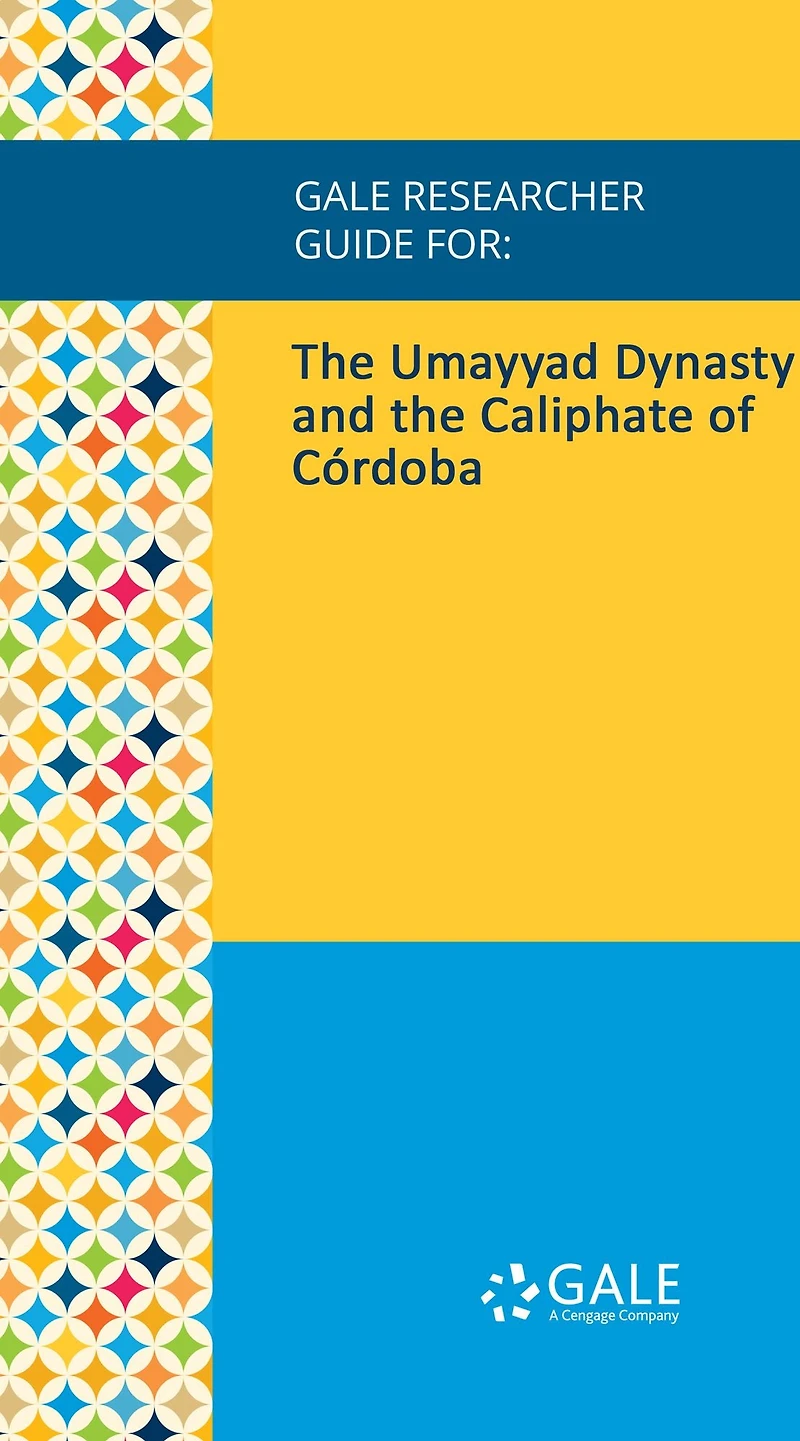 Gale Researcher Guide for: The Umayyad Dynasty and the Caliphate of Cordoba