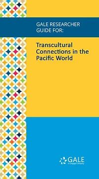 Gale Researcher Guide for: Transcultural Connections in the Pacific World