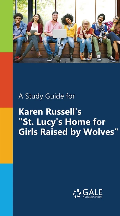 A Study Guide for Karen Russell's "St. Lucy's Home for Girls Raised by Wolves"