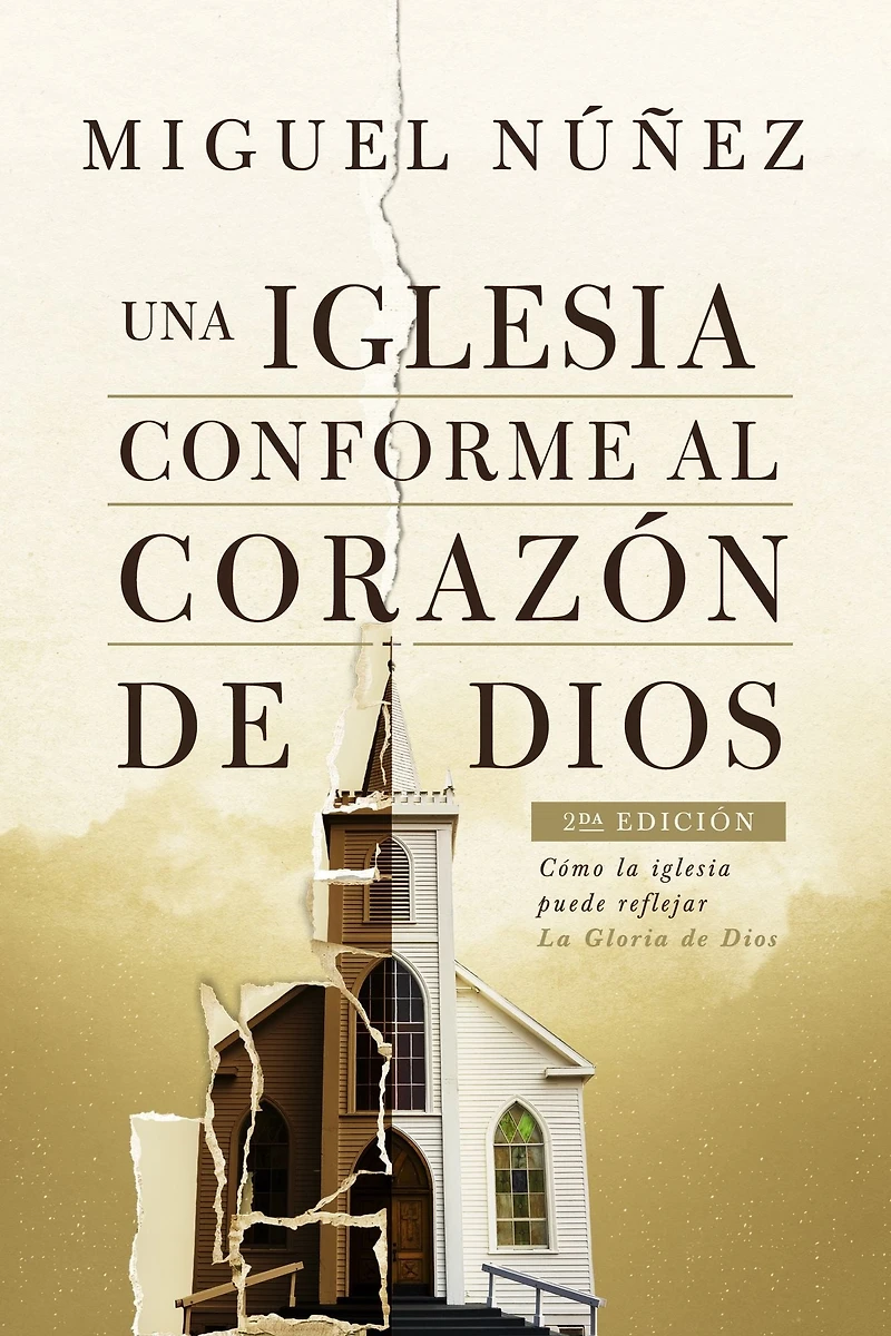 Una iglesia conforme al corazón de Dios 2da edición: Cómo la iglesia puede reflejar la Gloria de Dios