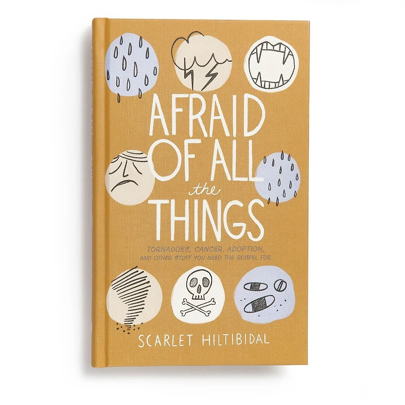 Afraid of All the Things: Tornadoes, Cancer, Adoption, and Other Stuff you Need Gospel For
