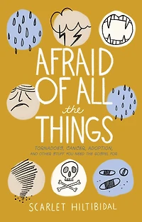 Afraid of All the Things: Tornadoes, Cancer, Adoption, and Other Stuff you Need Gospel For