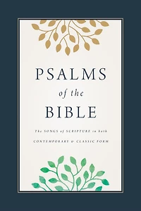 Psalms of the Bible: The Songs of Scripture in Both Contemporary and Classic Form