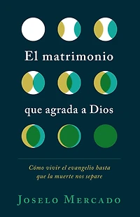 el matrimonio que agrada a Dios: Cómo vivir evangelio hasta la muerte nos separe